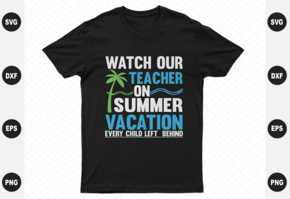 Watch Our Teacher on Summer Vacation: A Versatile T-Shirt Design Graphic